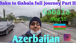 Baku to Gabala journey part II......Azerbaijan Vlog 11