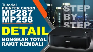 Detail Cara Bongkar Total Dan Rakit Kembali Printer Canon MP287 Canon MP258 Langkah Demi Langkah