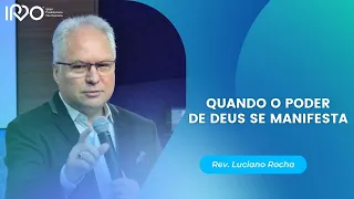 QUANDO O PODER DE DEUS SE MANIFESTA - Rev. Luciano Rocha