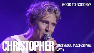 [20230527] 크리스토퍼(Christopher) - Good To Goodbye | 서울재즈페스티벌 2023 | SEOUL JAZZ FESTIVAL(SJF)