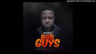 Guru – Bad Guys (Prod By Ball J Beatz)