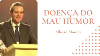 Doença do mau humor - Alberto Almeida