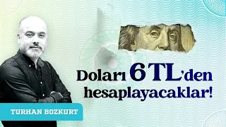 Doları 6 TL'den hesaplayacaklar! Hani müdahale edilmeyecekti? | Turhan Bozkurt