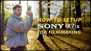 How I Setup the Sony A7SIII for Filmmaking