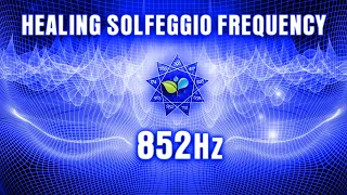 852Hz  Healing Solfeggio Music |  Remove Fear, Self Doubt, Awaken Intuition & Subconscious Fears