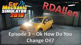 Car Mechanic Simulator 2018 E3 - Ok How Do You Change Oil?