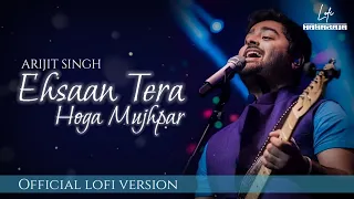 Ehsaan Tera Hoga Mujhpar (LoFi Version By @Knockwell) | Arijit Singh | Lyrical Video | LoFi Maharaja