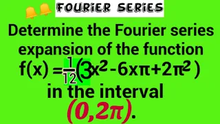 DeterminetheFourierseriesexpansionofthefunction f(x)=1/12(3x^2-6xπ+2π^2)in(0,2π).|Fourierseries|L327