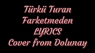 Türkü Turan - Farketmeden LYRICS