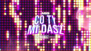 Mig - Co ty mi dasz (DJ SKIBA REMIX)