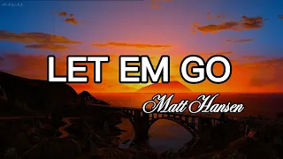 Let Em Go - Matt Hansen Lyrics