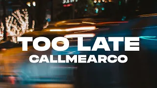 Callmearco – Too Late