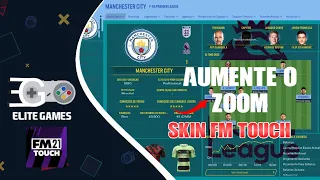 AUMENTE O ZOOM DA SUA SKIN FM TOUCH 21