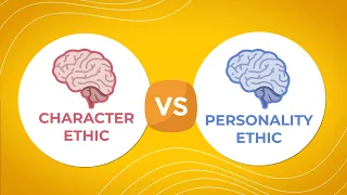 Character Ethic vs. Personality Ethic - Change the Way You Think