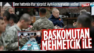 Cumhurbaşkanı Erdoğan'ın Mehmetçik'e iftar sürpriziyle ilgili dikkat çeken detay !