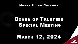 North Idaho College Board of Trustees Special Meeting: March 12, 2024