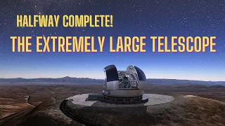 The Extremely Large Telescope passes the halfway stage