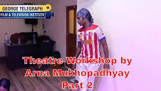 Theatre Workshop by Arna Mukhopadhyay | #GTFTI | Part 2