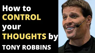 Learn how to control your thoughts - Tony Robbins motivation (MUST WATCH)