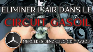 ELIMINER L'AIR DANS LE CIRCUIT GASOIL ► MERCEDES BENZ C220 CDI - W203