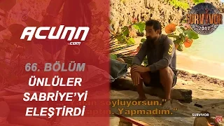 Ünlüler Sabriye'yi Eleştirdi | Bölüm 66 | Survivor 2017