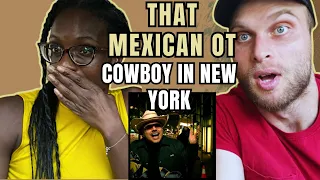 That Mexican OT - Cowboy In New York Reaction (Official Video) | FIRST TIME LISTENING TO MEXICAN OT