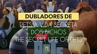 Dubladores de Pets a vida secreta dos bichos || voice actors The secret life of Pets