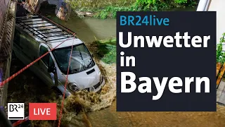 Unwetter in Bayern: Überschwemmungen und mitgerissene Autos | BR24live