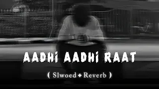 Aadhi Aadhi Raat - ( Slowed + Reverb ) || Bilal Saeed || Relaxx MP3