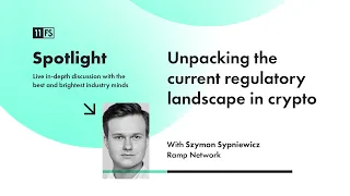Unpacking the current regulatory landscape in crypto w/ Ramp Network's Szymon Sypniewicz | Spotlight