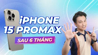 Đánh giá iPhone 15 pro max sau 6 tháng