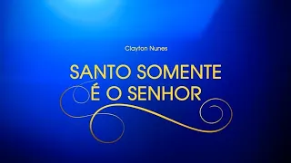 07 - Santo Somente é o Senhor - Adoradores