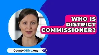 Who Is District Commissioner? - CountyOffice.org