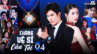 CHÀNG VỆ SĨ CỦA TÔI - Tập 04 [Thuyết Minh] Trọn Bộ Phim Hành Động, Tình Cảm Thái Lan Hot Nhất 2024