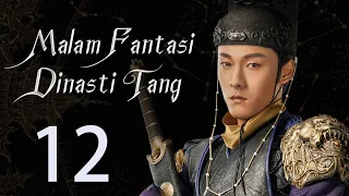 【INDO】 Malam Fantasi Dinasti Tang 12丨Drama Sihir Detektif Zaman Dulu