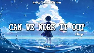 Can We Work It Out - CLNGR (Lyrics) Chill Vibes Mood