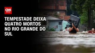 Tempestade deixa quatro mortos no Rio Grande do Sul | CNN PRIME TIME