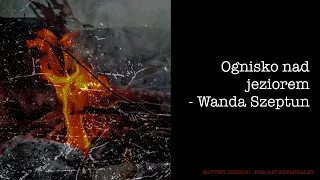 #34 Ognisko nad jeziorem  - Wanda Szeptun  [Podcast kryminalny]