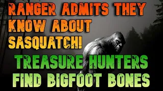 RANGER ADMITS THEY KNOW ABOUT SASQUATCH! TREASURE HUNTERS FIND BIGFOOT BONES