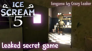 ICE SCREAM 5 SECRET GAME LEAK | FANGAME BY CRAZY LEAKER