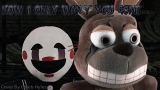 Fnaf Plush Music: Now I Only Want You Gone... (Portal 2: Cover By Caleb Hyles)