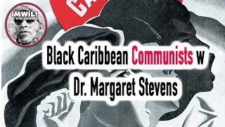Black Caribbean Communists w Dr. Margaret Stevens