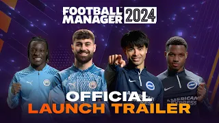 Football Manager 2024 | Official Launch Trailer | #FM24