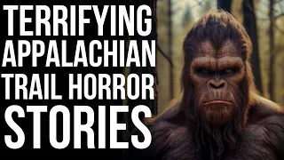 TERRIFYING 3+ HOURS OF TRUE APPALACHIAN TRAIL HORROR STORIES