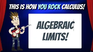 Solving Algebraic Limits | This is how You Rock Calculus!