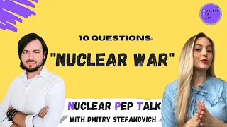 Nuclear Pep Talk: 10 Questions about Nuclear War