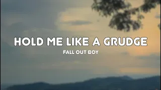 Fall Out Boy - Hold Me Like A Grudge - Lyrics