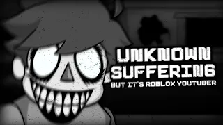 Unknown Suffering V3 But It's Roblox Youtuber Sings It