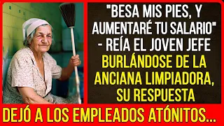 "Besa mis pies, y aumentaré tu salario" - reía el joven jefe burlándose de la anciana limpiadora...