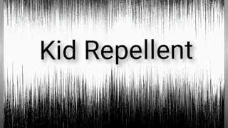 Kid Repellent